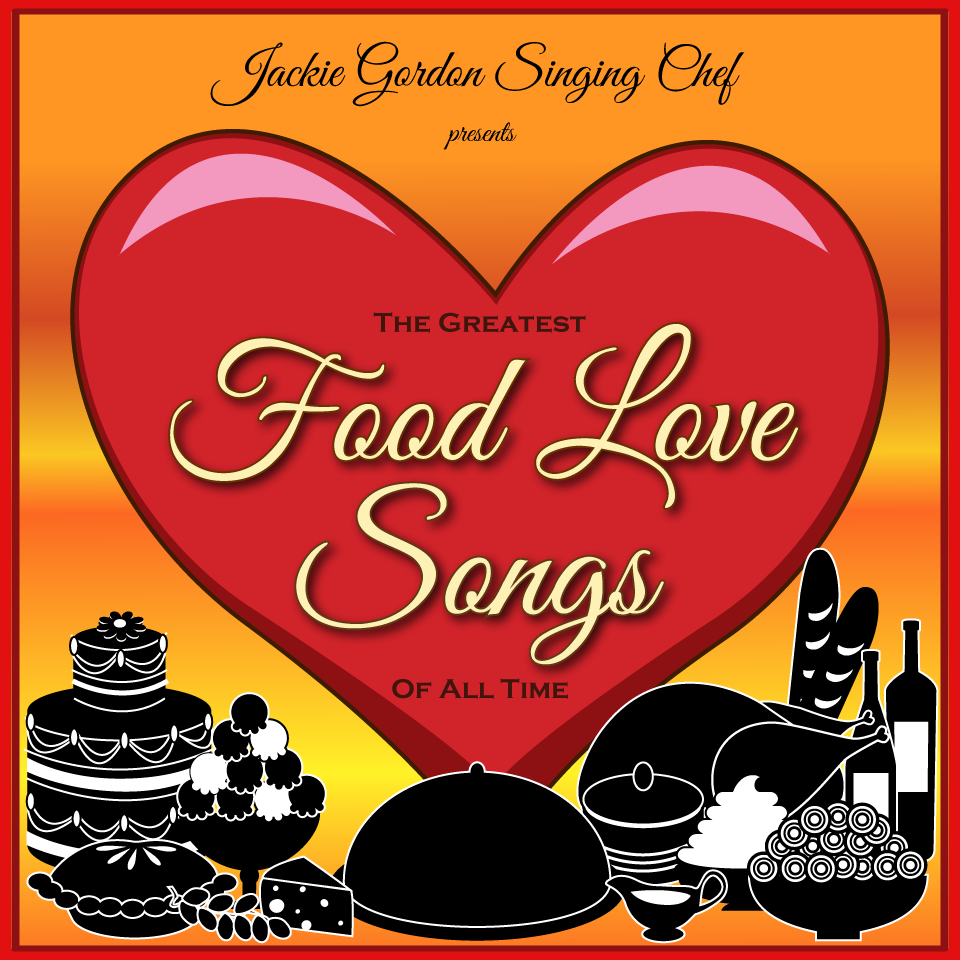 Jackie Gordon Singing Chef - Jackie Gordon Singing Chef Presents The Greatest Food Love Songs Of All Time